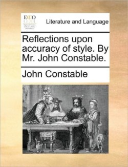 Reflections upon accuracy of style. By Mr. John Constable.