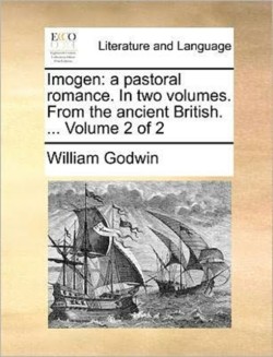 Imogen A Pastoral Romance. in Two Volumes. from the Ancient British. ... Volume 2 of 2