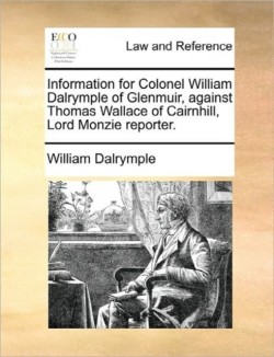 Information for Colonel William Dalrymple of Glenmuir, Against Thomas Wallace of Cairnhill, Lord Monzie Reporter.