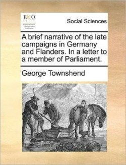 brief narrative of the late campaigns in Germany and Flanders. In a letter to a member of Parliament.
