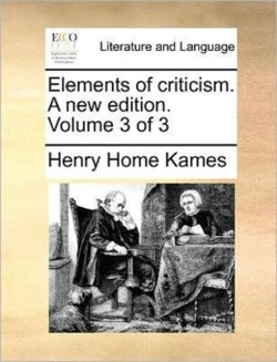 Elements of criticism. A new edition. Volume 3 of 3