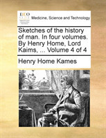 Sketches of the history of man. In four volumes. By Henry Home, Lord Kaims, ... Volume 4 of 4