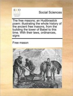 Free Masons; An Hudibrastick Poem