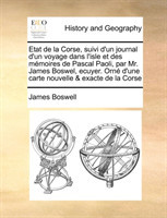 Etat de la Corse, suivi d'un journal d'un voyage dans l'isle et des mémoires de Pascal Paoli, par Mr. James Boswel, ecuyer. Orné d'une carte nouvelle & exacte de la Corse Volume 1 of 2