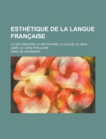 Esthetique de La Langue Francaise; La Deformation La Metaphore Le Cliche Le Vers Libre Le Vers Populaire