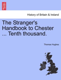 Stranger's Handbook to Chester ... Tenth Thousand.