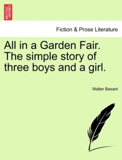 All in a Garden Fair. the Simple Story of Three Boys and a Girl. Vol. III.