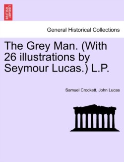 Grey Man. (with 26 Illustrations by Seymour Lucas.) L.P.