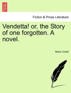 Vendetta! Or, the Story of One Forgotten. a Novel.