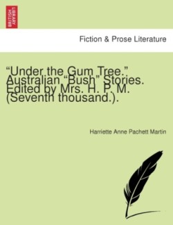 Under the Gum Tree. Australian Bush Stories. Edited by Mrs. H. P. M. (Seventh Thousand.).