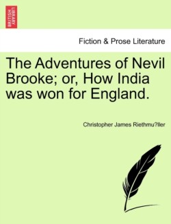Adventures of Nevil Brooke; Or, How India Was Won for England.