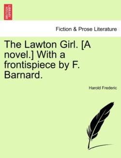 Lawton Girl. [A Novel.] with a Frontispiece by F. Barnard.