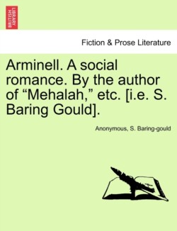 Arminell. a Social Romance. by the Author of "Mehalah," Etc. [I.E. S. Baring Gould].