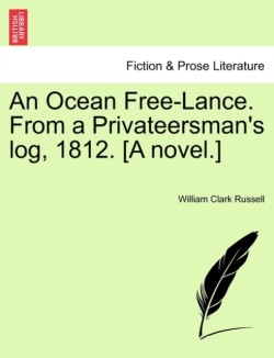 Ocean Free-Lance. from a Privateersman's Log, 1812. [A Novel.]