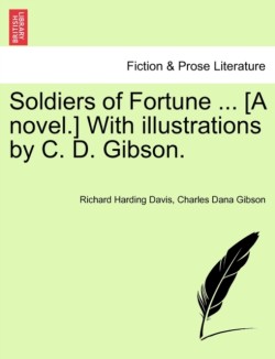 Soldiers of Fortune ... [A Novel.] with Illustrations by C. D. Gibson.