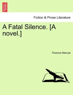 Fatal Silence. [A Novel.]