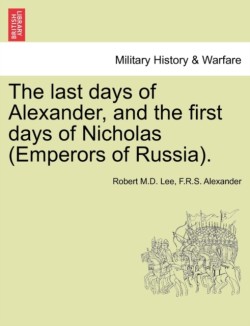 Last Days of Alexander, and the First Days of Nicholas (Emperors of Russia).