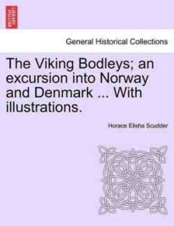 Viking Bodleys; An Excursion Into Norway and Denmark ... with Illustrations.