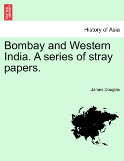 Bombay and Western India. A series of stray papers. VOLUME I