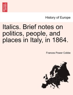 Italics. Brief notes on politics, people, and places in Italy, in 1864.