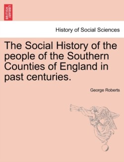 Social History of the people of the Southern Counties of England in past centuries.
