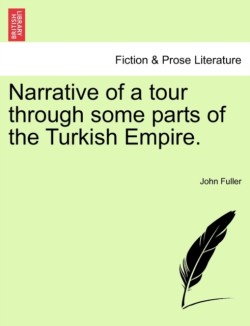 Narrative of a tour through some parts of the Turkish Empire.