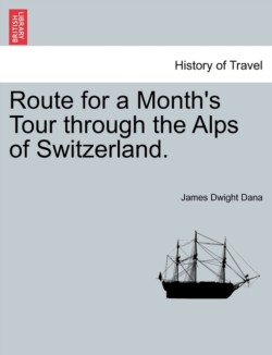 Route for a Month's Tour Through the Alps of Switzerland.