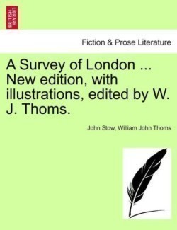 Survey of London ... New Edition, with Illustrations, Edited by W. J. Thoms.