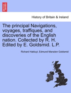 Principal Navigations, Voyages, Traffiques, and Discoveries of the English Nation. Collected by R. H. Edited by E. Goldsmid. L.P. Vol. V.