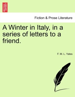 Winter in Italy, in a series of letters to a friend.