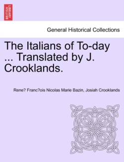 Italians of To-Day ... Translated by J. Crooklands.