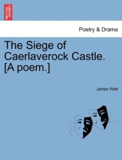 Siege of Caerlaverock Castle. [A Poem.]