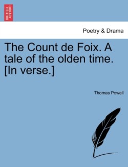 Count de Foix. a Tale of the Olden Time. [In Verse.]