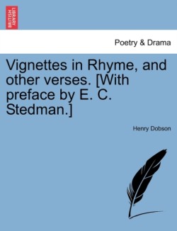 Vignettes in Rhyme, and Other Verses. [With Preface by E. C. Stedman.]