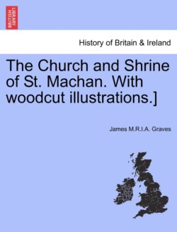 Church and Shrine of St. Machan. with Woodcut Illustrations.]