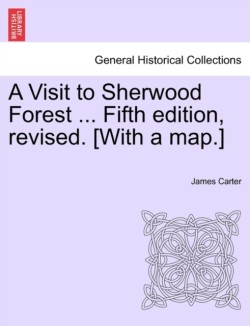 Visit to Sherwood Forest ... Fifth Edition, Revised. [With a Map.]