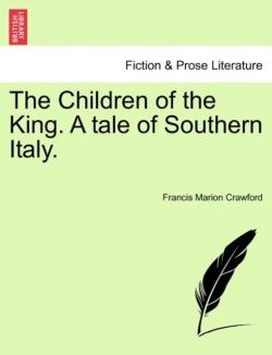 Children of the King. a Tale of Southern Italy.