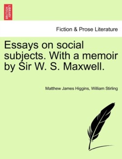 Essays on Social Subjects. with a Memoir by Sir W. S. Maxwell.