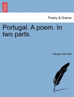 Portugal. a Poem. in Two Parts.