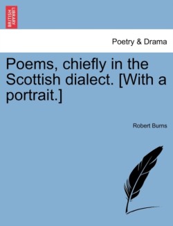 Poems, Chiefly in the Scottish Dialect. [With a Portrait.] Vol. I. New Edition, Considerably Enlarged