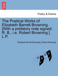 Poetical Works of Elizabeth Barrett Browning. [With a Prefatory Note Signed