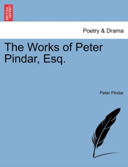 Works of Peter Pindar, Esq.