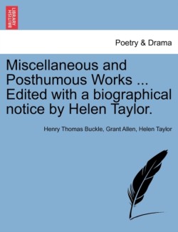 Miscellaneous and Posthumous Works ... Edited with a Biographical Notice by Helen Taylor.