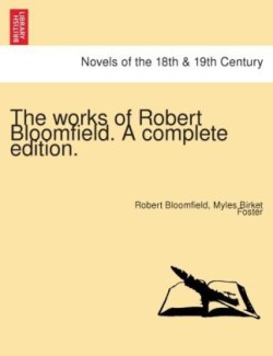 Works of Robert Bloomfield. a Complete Edition.