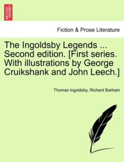 Ingoldsby Legends ... Second edition. [First series. With illustrations by George Cruikshank and John Leech.]