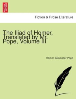 Iliad of Homer, Translated by Mr. Pope, Volume II