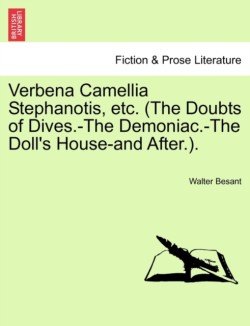 Verbena Camellia Stephanotis, Etc. (the Doubts of Dives.-The Demoniac.-The Doll's House-And After.).