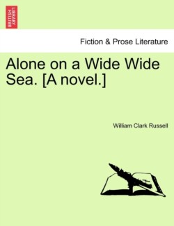 Alone on a Wide Wide Sea. [A Novel.]