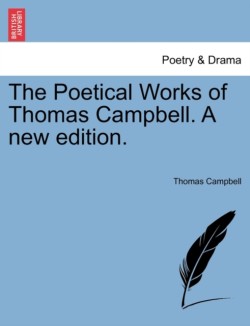 Poetical Works of Thomas Campbell. a New Edition.