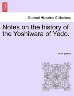 Notes on the History of the Yoshiwara of Yedo.